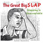 The Great Big Slap : Slapping is Unacceptable cover image