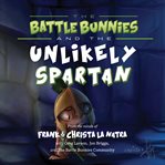 The Battle Bunnies and the Unlikely Spartan cover image