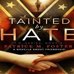 Tainted by Hate : A Novella about Friendship cover image