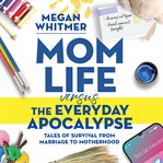 Mom Life Versus the Everyday Apocalypse cover image