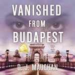 Vanished From Budapest cover image