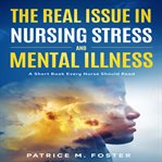 The Real Issue in Nursing Stress and Mental Illness cover image