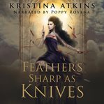 Feathers sharp as knives cover image