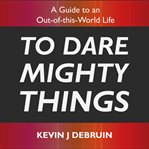 To Dare Mighty Things cover image