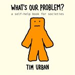 What's our problem? cover image