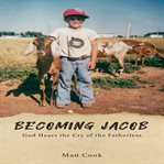 Becoming Jacob : God hears the cry of the fatherless cover image
