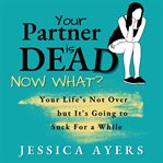 Your Partner Is Dead, Now What? cover image