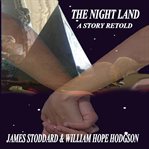 The Night Land, a Story Retold cover image