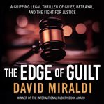 The Edge of Guilt : A Gripping Legal Thriller of Grief, Betrayal, and the Fight for Justice cover image