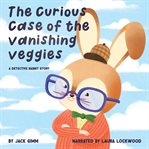 The Curious Case of the Vanishing Veggies cover image