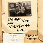 Father, Son, and Soldering Gun cover image