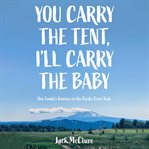 You Carry the Tent, I'll Carry the Baby cover image