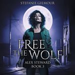 Free the Wolf : Alex Steward cover image