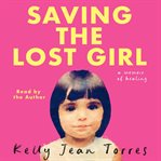 Saving the Lost Girl : A Memoir of Healing cover image