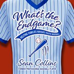 What's the Endgame? : Helping Families Navigate Youth Baseball cover image