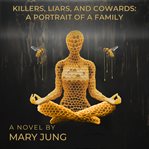 Killers, Liars, and Cowards: A Portrait of a Family cover image