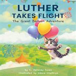 Luther Takes Flight : The Great Balloon Adventure cover image