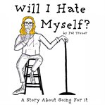 Will I Hate Myself? : A Story About Going for It cover image