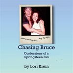 Chasing Bruce : Confessions of a Springsteen Fan cover image