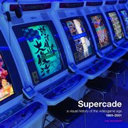 Supercade. A Visual History of the Video Game Age 1985-2001. Supercade cover image