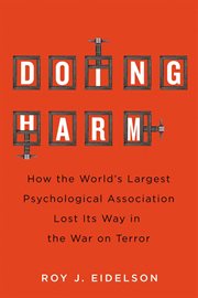 Doing Harm : How the World's Largest Psychological Association Lost Its Way in the War on Terror cover image