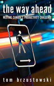 The way ahead. Meeting Canada's Productivity Challenge cover image