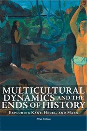 Multicultural dynamics and the ends of history. Exploring Kant, Hegel, and Marx cover image
