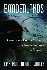 Borderlands : comparing border security in North America and Europe cover image