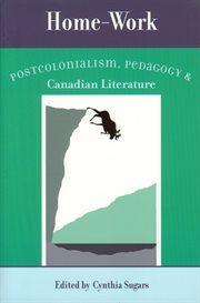 Home-work. Postcolonialism, Pedagogy, and Canadian Literature cover image