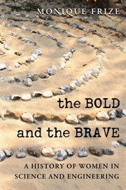 The bold and the brave : a history of women in science and engineering cover image