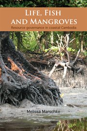 Life, fish and mangroves : resource governance in coastal Cambodia cover image