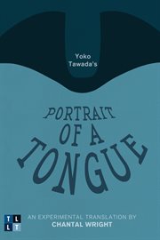 Yoko tawada's portrait of a tongue. An Experimental Translation by Chantal Wright cover image
