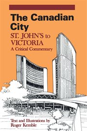 The Canadian city : St. John's to Victoria : a critical commentary cover image
