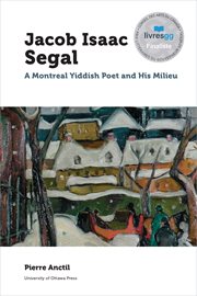 Jacob isaac segal. A Montreal Yiddish Poet and His Milieu cover image