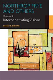 Northrop frye and others volume iii. Interpenetrating Visions cover image