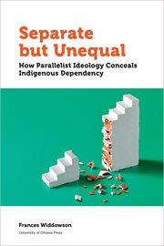 Separate but unequal : how parallelist ideology conceals indigenous dependency cover image