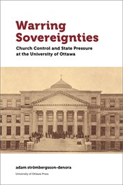 Warring sovereignties : church control and state pressure at the University of Ottawa cover image