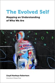 The evolved self : mapping an understanding of who we are cover image