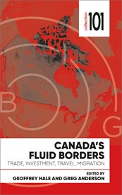 Canada's fluid borders : trade, investment, travel, migration cover image