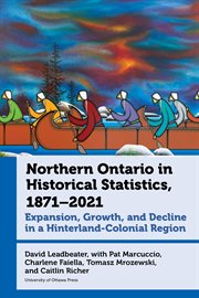 Northern Ontario in Historical Statistics, 1871–2021 : Expansion, Growth, and Decline in a Hinterland-Colonial Region. Canadian Studies cover image