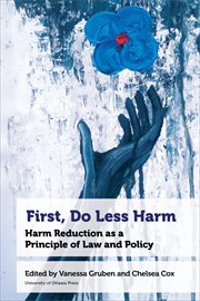 First, Do Less Harm : Harm Reduction as a Principle of Law and Policy cover image
