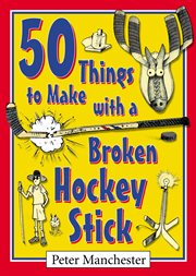 50 things to make with a broken hockey stick cover image