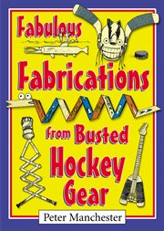 Fabulous fabrications from busted hockey gear cover image