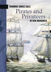 Trimming Yankee sails : pirates and privateers of New Brunswick cover image