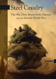 Steel cavalry : the 8th (New Brunswick) Hussars and the Second World War cover image