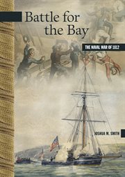 Battle for the Bay : the Naval War of 1812 cover image