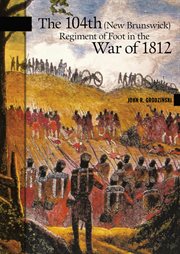 The 104th (New Brunswick) Regiment of Foot in the War of 1812 cover image