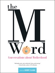 The M word : conversations about motherhood cover image