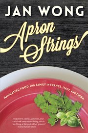 Apron strings : navigating food and family in France, Italy, and China cover image