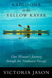 Kabloona in the yellow kayak : one woman's journey through the Northwest Passage cover image